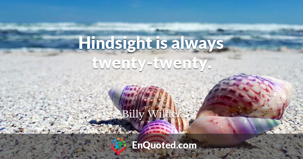 Hindsight is always twenty-twenty.