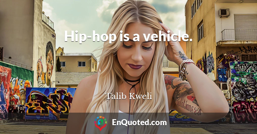 Hip-hop is a vehicle.