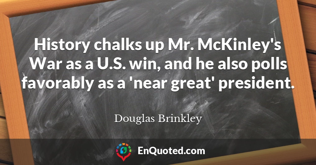 History chalks up Mr. McKinley's War as a U.S. win, and he also polls favorably as a 'near great' president.