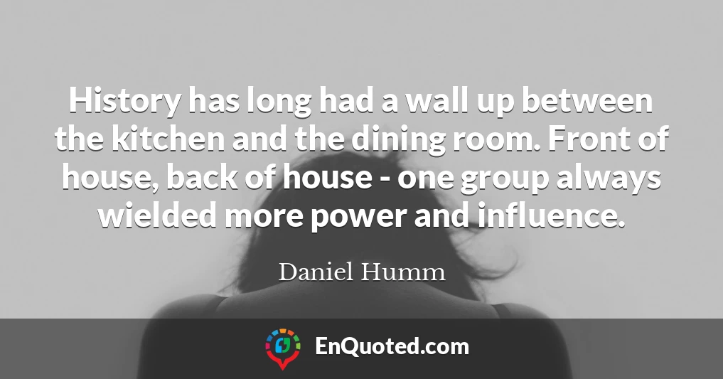 History has long had a wall up between the kitchen and the dining room. Front of house, back of house - one group always wielded more power and influence.