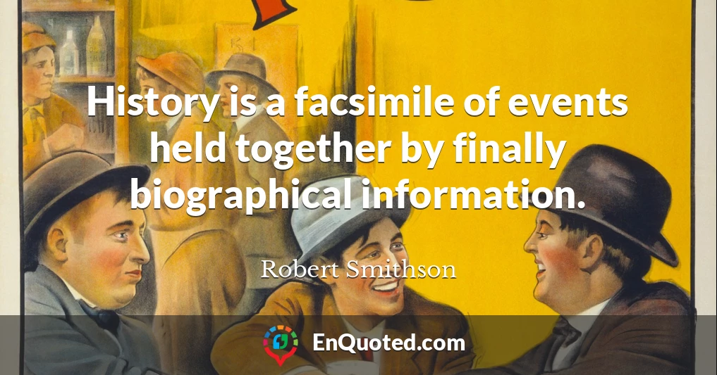 History is a facsimile of events held together by finally biographical information.