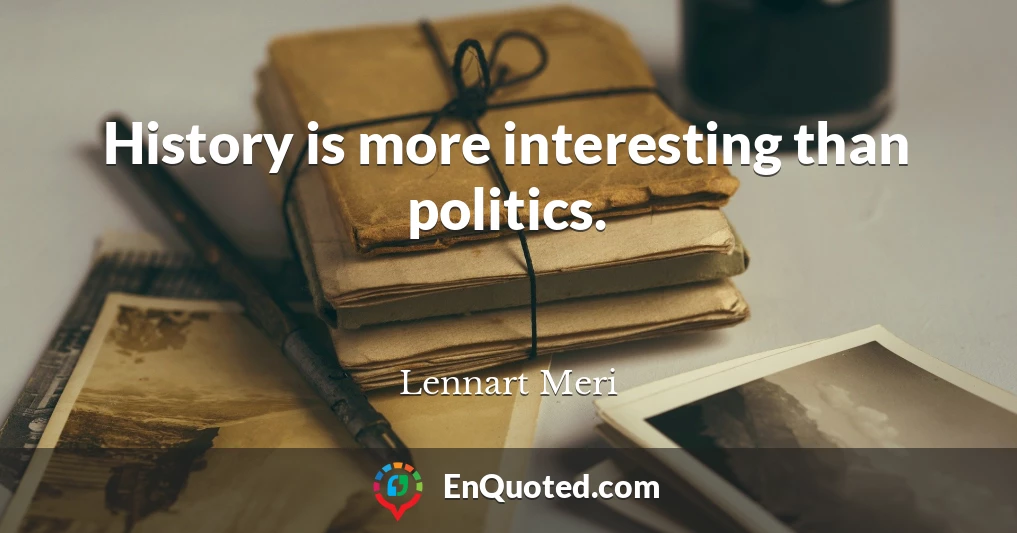 History is more interesting than politics.