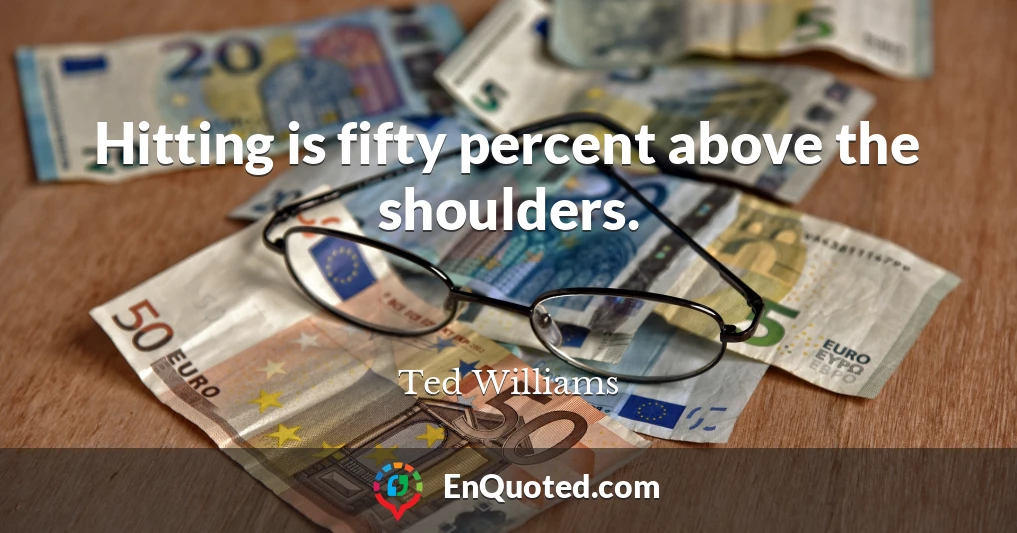 Hitting is fifty percent above the shoulders.