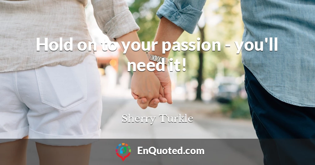 Hold on to your passion - you'll need it!