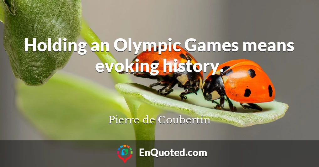 Holding an Olympic Games means evoking history.