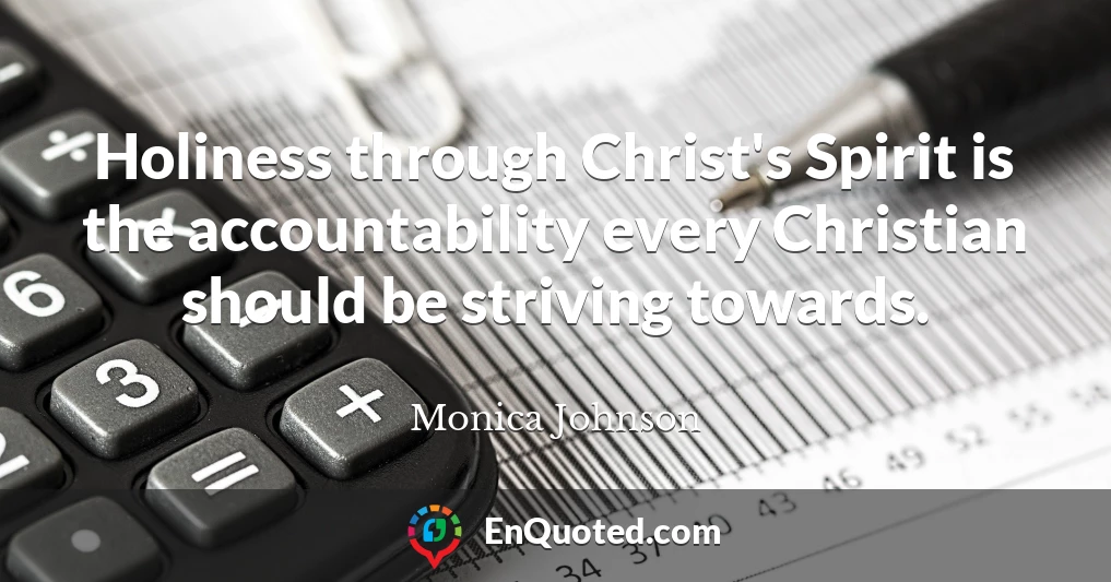 Holiness through Christ's Spirit is the accountability every Christian should be striving towards.