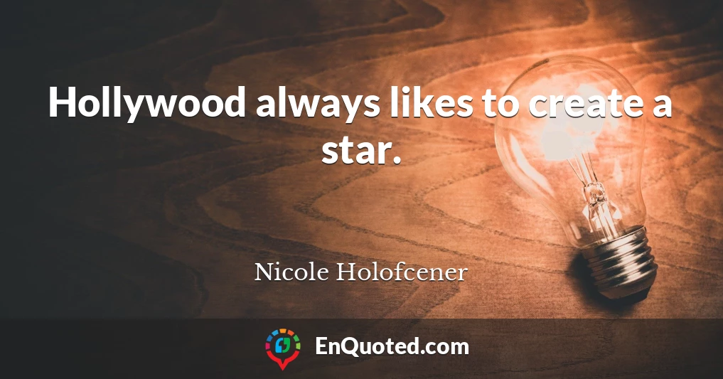 Hollywood always likes to create a star.