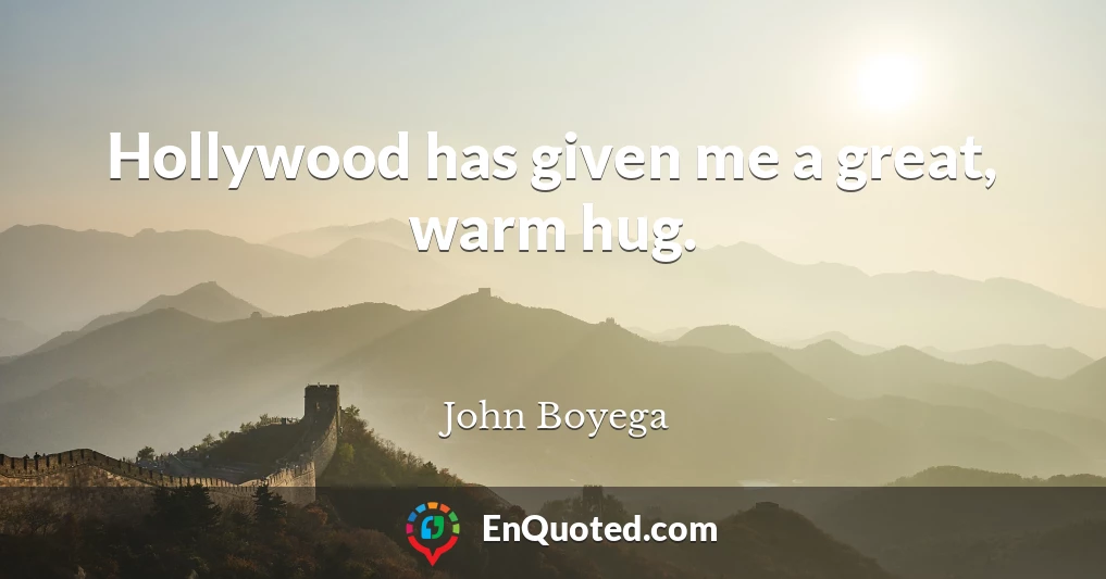 Hollywood has given me a great, warm hug.