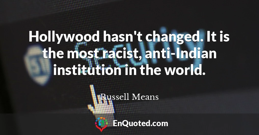 Hollywood hasn't changed. It is the most racist, anti-Indian institution in the world.