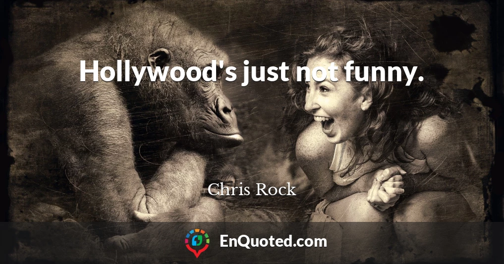 Hollywood's just not funny.