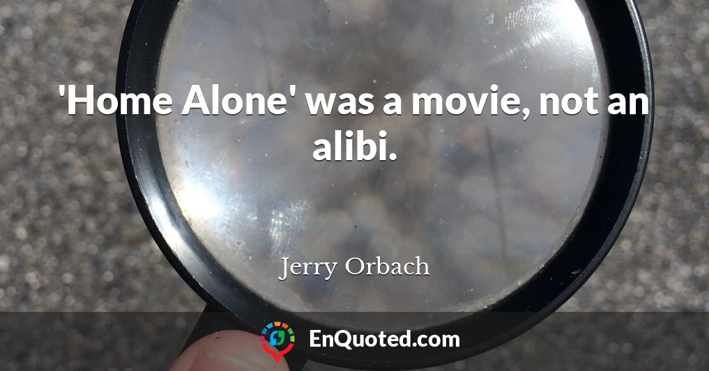 'Home Alone' was a movie, not an alibi.
