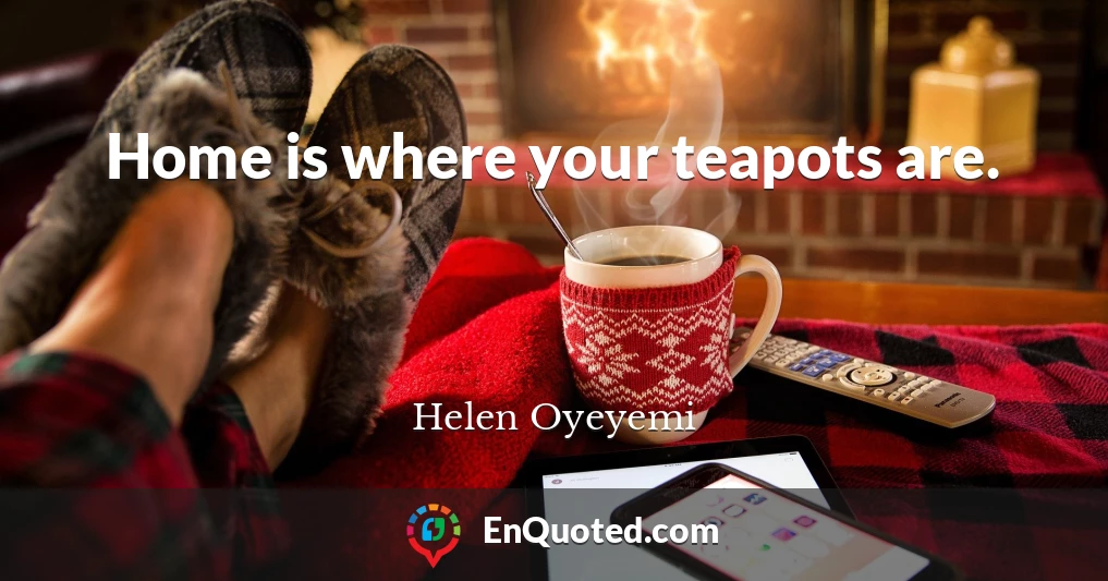 Home is where your teapots are.