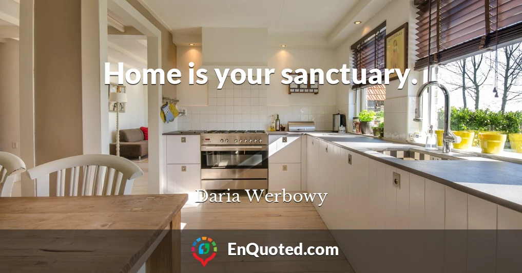 Home is your sanctuary.