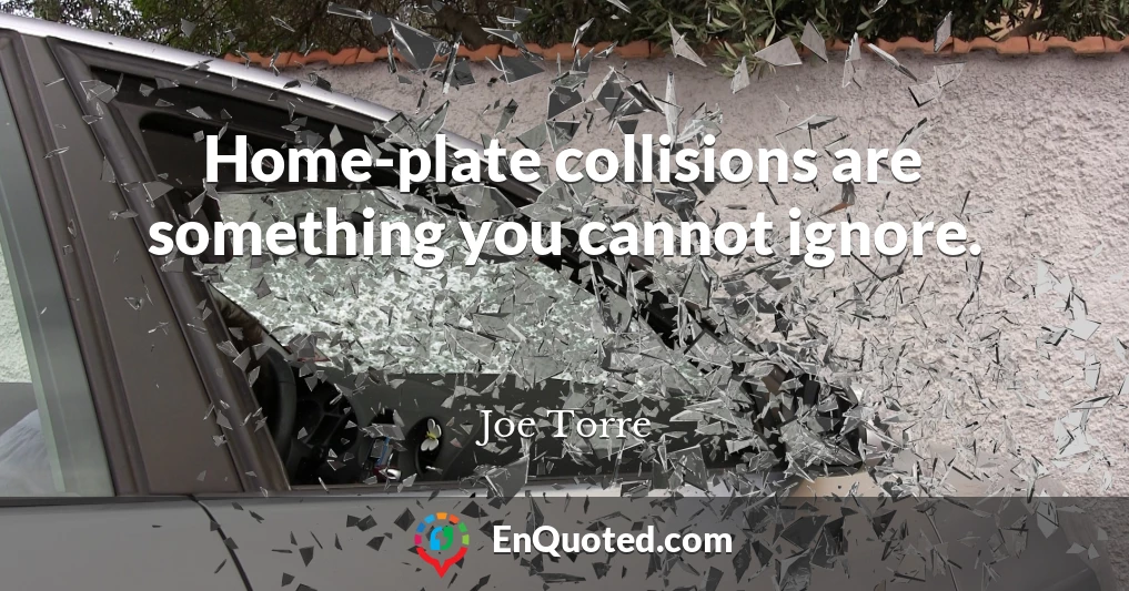 Home-plate collisions are something you cannot ignore.