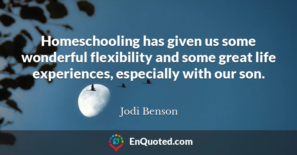 Homeschooling has given us some wonderful flexibility and some great life experiences, especially with our son.