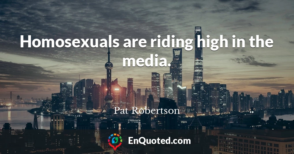 Homosexuals are riding high in the media.