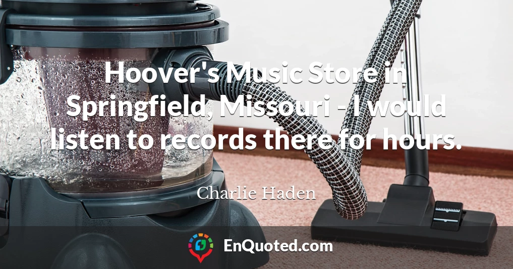 Hoover's Music Store in Springfield, Missouri - I would listen to records there for hours.
