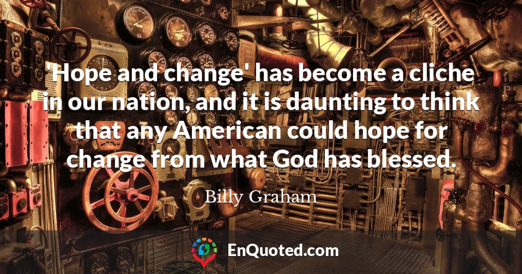 'Hope and change' has become a cliche in our nation, and it is daunting to think that any American could hope for change from what God has blessed.