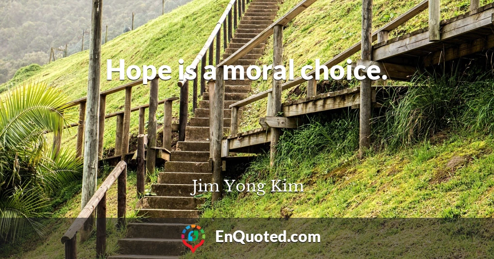 Hope is a moral choice.