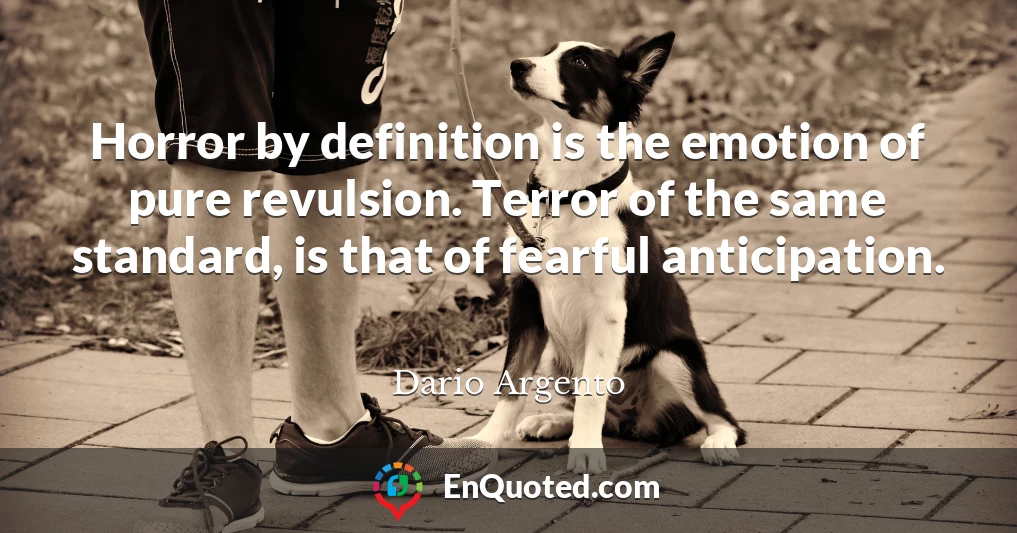 Horror by definition is the emotion of pure revulsion. Terror of the same standard, is that of fearful anticipation.