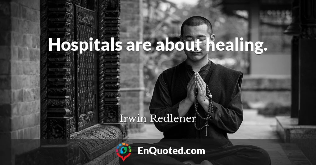 Hospitals are about healing.