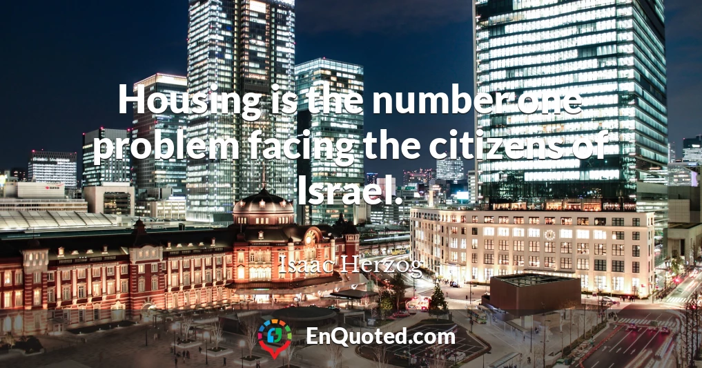 Housing is the number one problem facing the citizens of Israel.