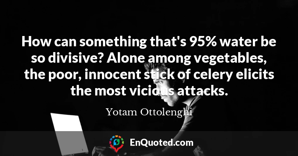 How can something that's 95% water be so divisive? Alone among vegetables, the poor, innocent stick of celery elicits the most vicious attacks.