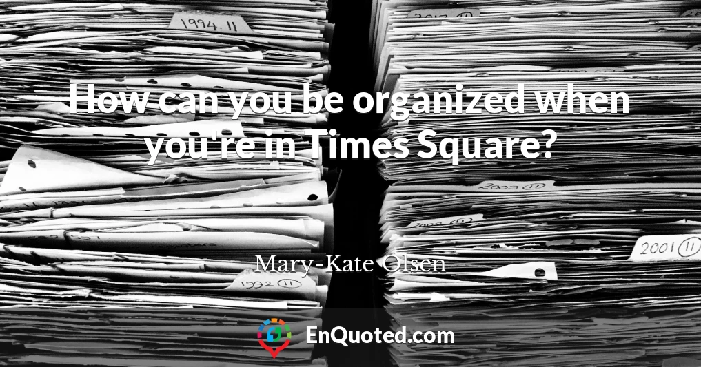 How can you be organized when you're in Times Square?