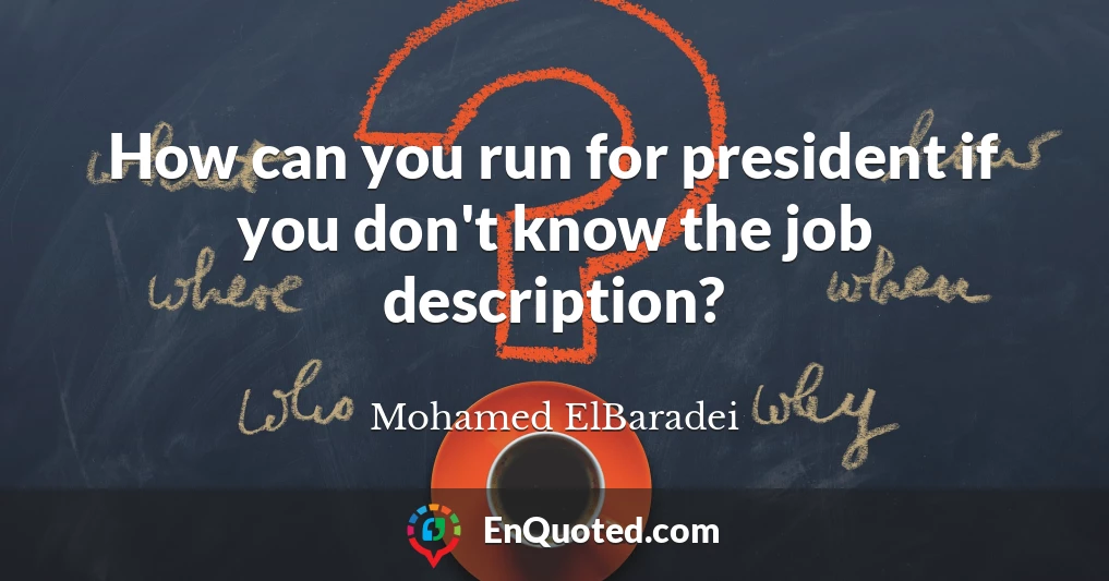 How can you run for president if you don't know the job description?