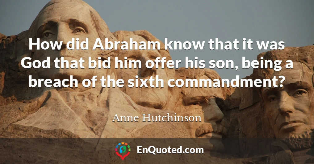 How did Abraham know that it was God that bid him offer his son, being a breach of the sixth commandment?
