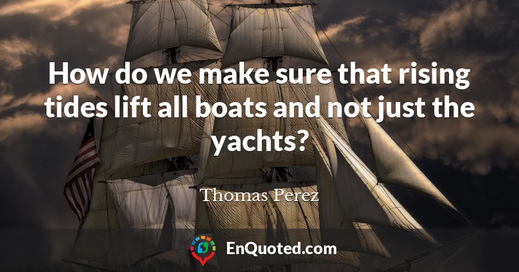 How do we make sure that rising tides lift all boats and not just the yachts?