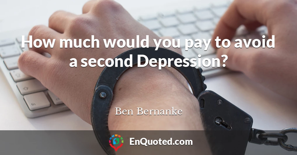 How much would you pay to avoid a second Depression?