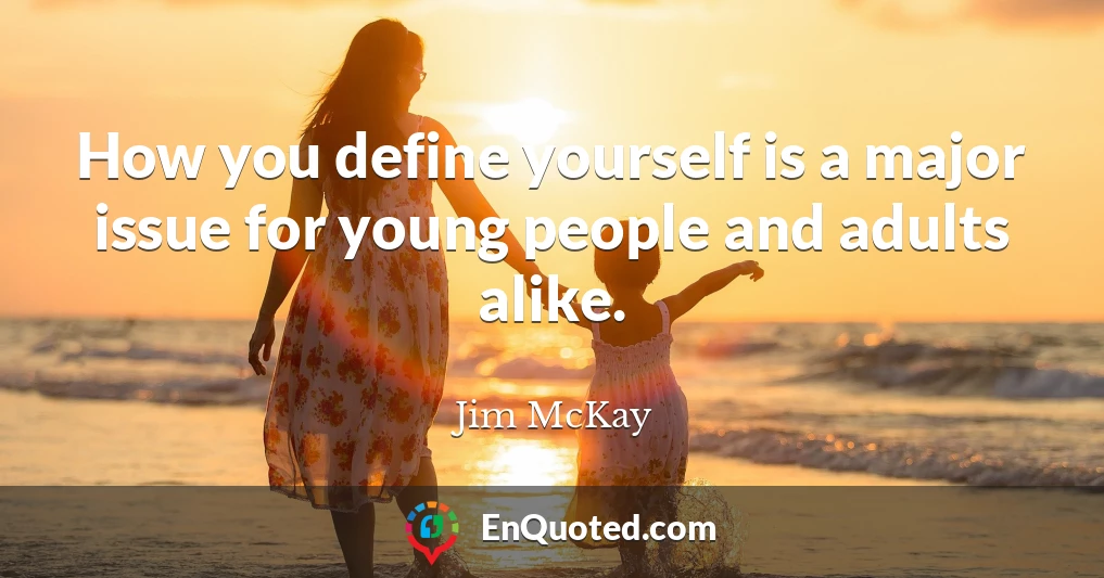 How you define yourself is a major issue for young people and adults alike.