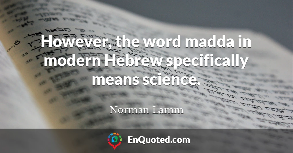 However, the word madda in modern Hebrew specifically means science.