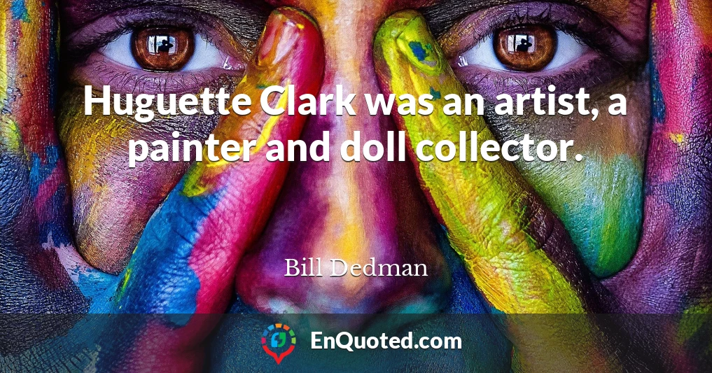 Huguette Clark was an artist, a painter and doll collector.