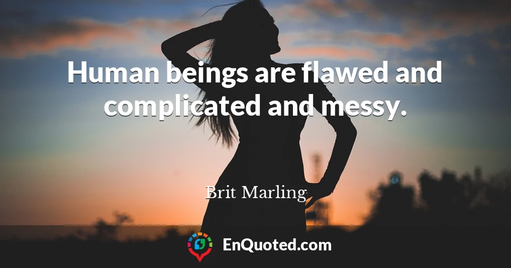 Human beings are flawed and complicated and messy.