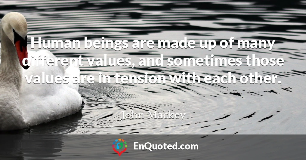 Human beings are made up of many different values, and sometimes those values are in tension with each other.