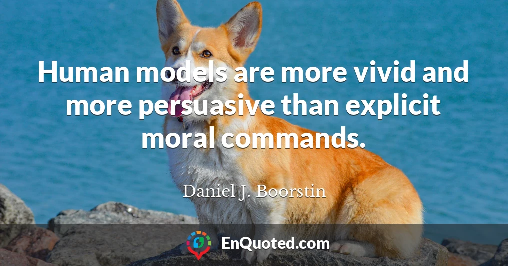 Human models are more vivid and more persuasive than explicit moral commands.