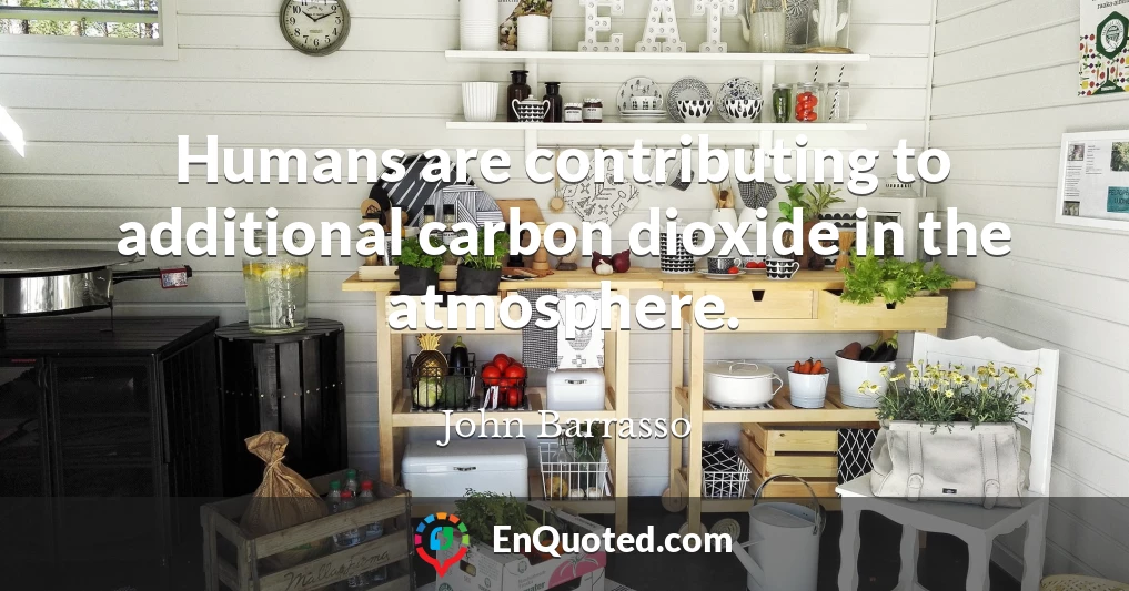 Humans are contributing to additional carbon dioxide in the atmosphere.