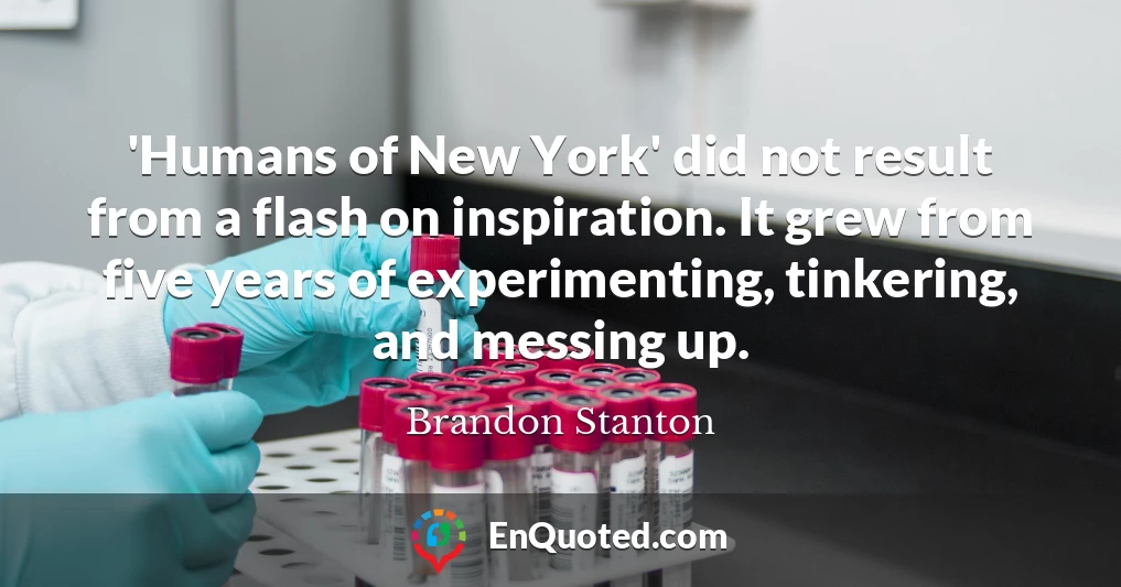 'Humans of New York' did not result from a flash on inspiration. It grew from five years of experimenting, tinkering, and messing up.