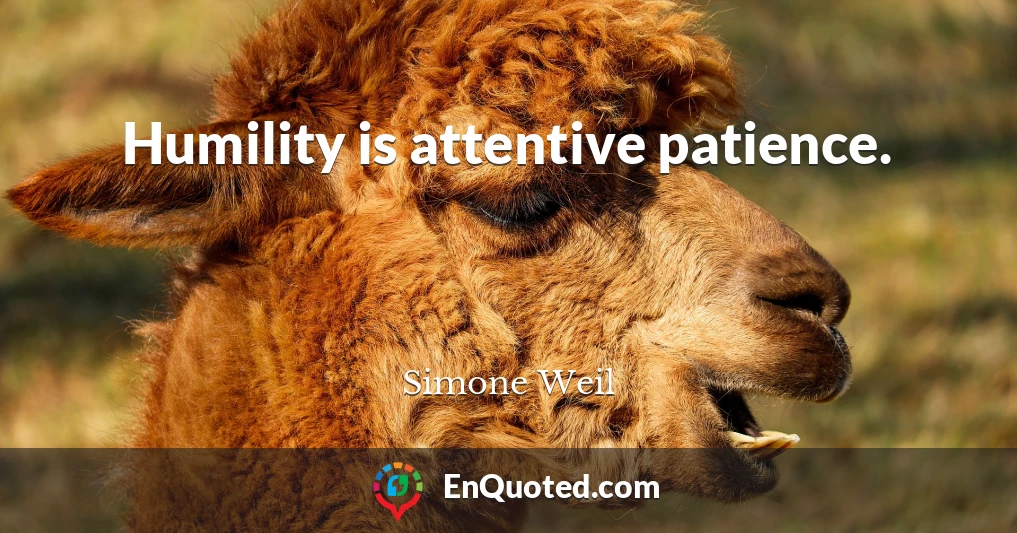 Humility is attentive patience.