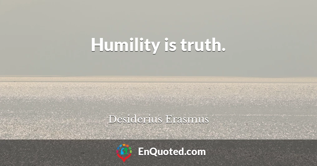 Humility is truth.