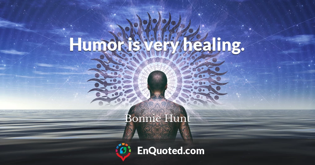 Humor is very healing.