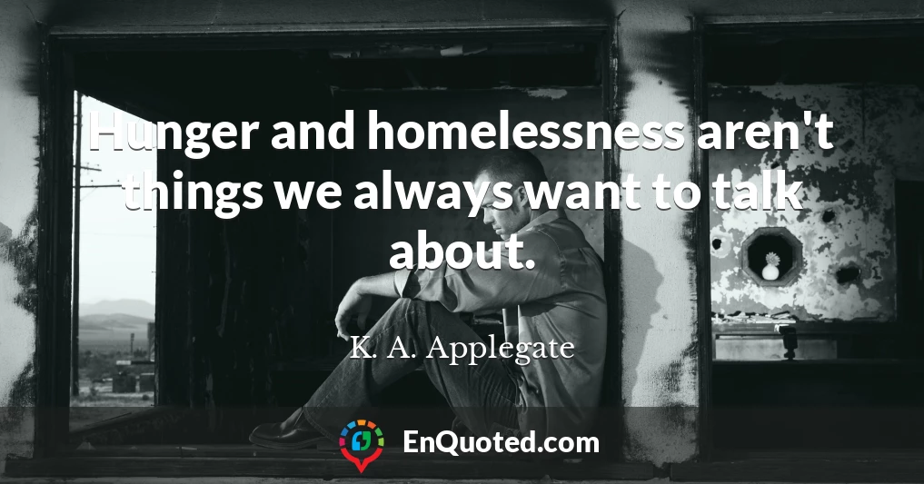 Hunger and homelessness aren't things we always want to talk about.