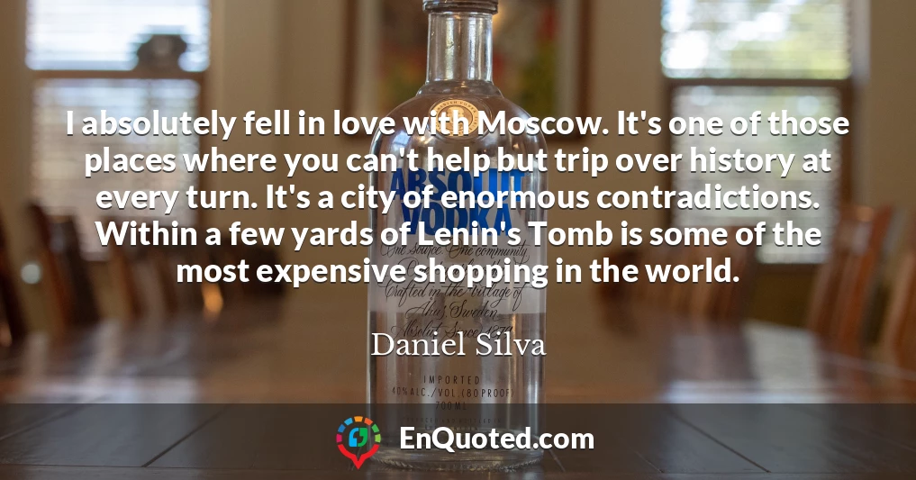 I absolutely fell in love with Moscow. It's one of those places where you can't help but trip over history at every turn. It's a city of enormous contradictions. Within a few yards of Lenin's Tomb is some of the most expensive shopping in the world.