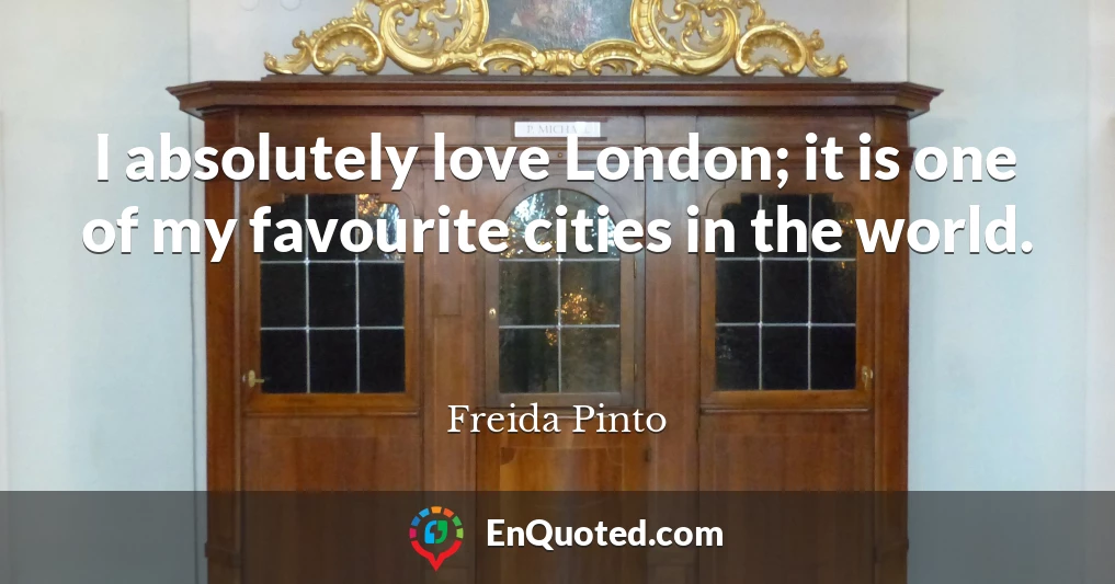 I absolutely love London; it is one of my favourite cities in the world.