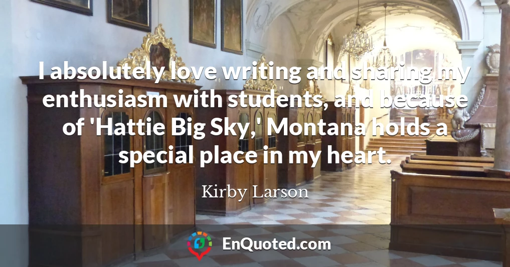 I absolutely love writing and sharing my enthusiasm with students, and because of 'Hattie Big Sky,' Montana holds a special place in my heart.