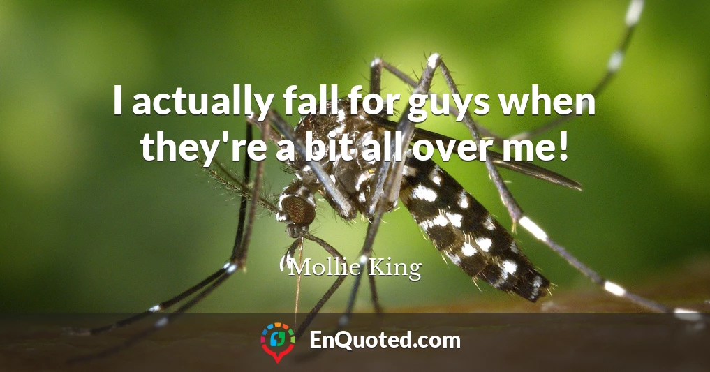 I actually fall for guys when they're a bit all over me!