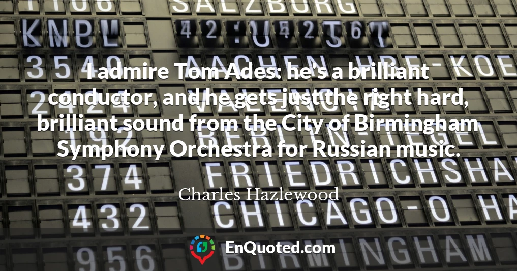 I admire Tom Ades: he's a brilliant conductor, and he gets just the right hard, brilliant sound from the City of Birmingham Symphony Orchestra for Russian music.