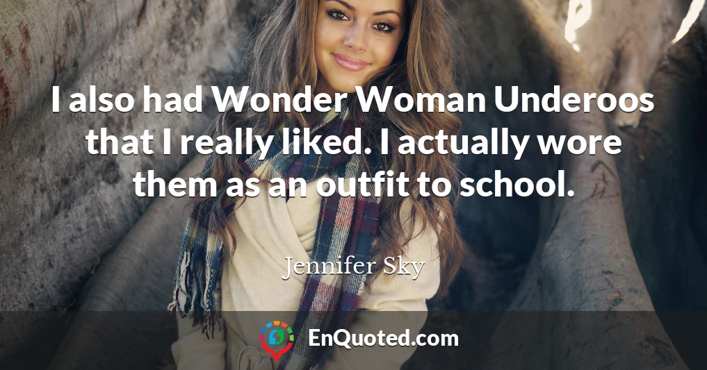 I also had Wonder Woman Underoos that I really liked. I actually wore them as an outfit to school.